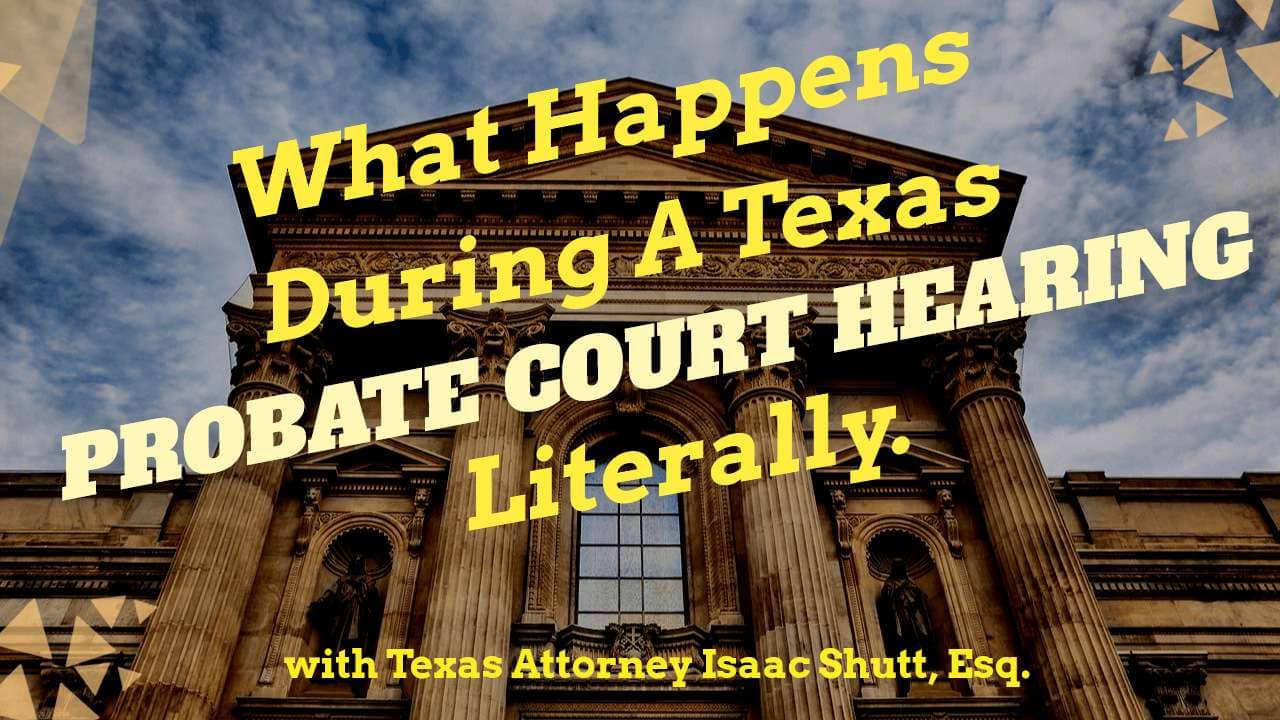 Texas Probate Court Hearing – Step-By-Step Guide (with video)